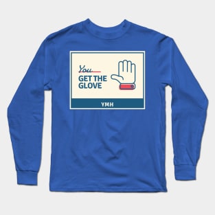 You Get the Glove Long Sleeve T-Shirt